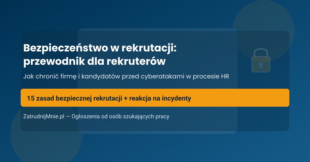 Bezpieczeństwo w rekrutacji: przewodnik dla rekruterów