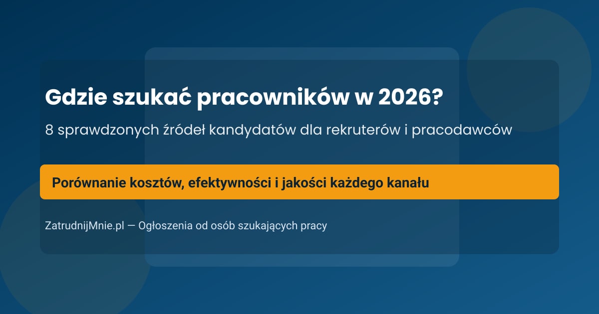 Gdzie szukać pracowników w 2026: 8 sprawdzonych źródeł kandydatów