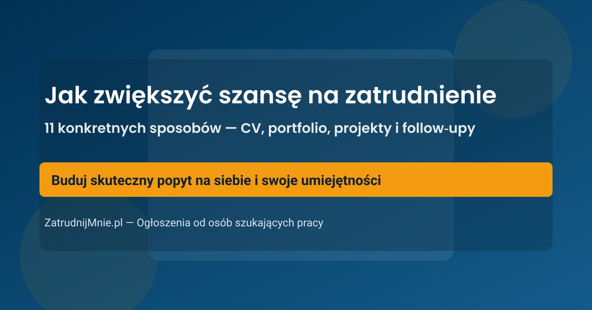 Jak zwiększyć szansę na zatrudnienie: 11 konkretnych sposobów